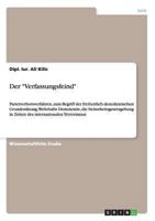 Der Verfassungsfeind: Parteiverbotsverfahren, zum Begriff der freiheitlich demokratischen Grundordnung, Wehrhafte Demokratie, die Sicherheitsgesetzgebung in Zeiten des internationalen Terrorismus 3640303474 Book Cover