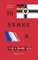 To Snare A Wolf: A historical spy novel in 1892 France/Germany bringing the turn of the 20th century Paris to life, journey through parts of the fin de siecle European world. 0984263500 Book Cover