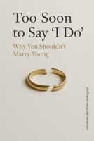 Too Soon to Say ‘I Do’: Why You Shouldn’t Marry Young B0FFT8T95N Book Cover