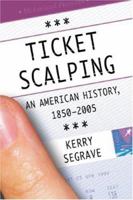 Ticket Scalping: An American History, 1850-2005 0786428058 Book Cover