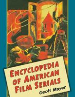 Encyclopedia of American Film Serials 0786477628 Book Cover