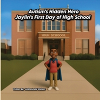 Autisms Hidden Hero: Jaylin’s First Day of High School B0FZ92S99W Book Cover