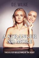 A Stranger No More: 12 Step Reflections Of The Heart 1773704052 Book Cover