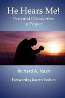 He Hears Me!: Personal Discoveries in Prayer 1475018347 Book Cover