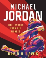 Michael Jordan: Life Lessons from His Airness 1250281598 Book Cover