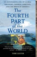 The Fourth Part of the World: The Race to the Ends of the Earth, and the Making of History's Greatest Map 1416535314 Book Cover
