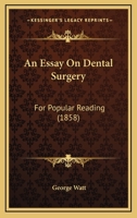 An Essay On Dental Surgery: For Popular Reading 1104013673 Book Cover