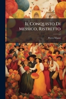 Il Conquisto Di Messico: Ristretto (1817) 1144278503 Book Cover