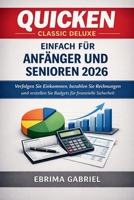 QUICKEN CLASSIC DELUXE EINFACH FÜR ANFÄNGER UND SENIOREN 2026: Verfolgen Sie Einkommen, bezahlen Sie Rechnungen und erstellen Sie Budgets für finanzielle Sicherheit (German Edition) B0GY456C7T Book Cover