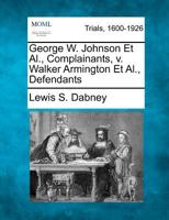 George W. Johnson Et Al., Complainants, v. Walker Armington Et Al., Defendants 1275082408 Book Cover