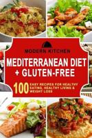 Mediterranean Diet + Gluten-Free: 100 Easy Recipes for Healthy Eating, Healthy Living, & Weight Loss 1541195779 Book Cover