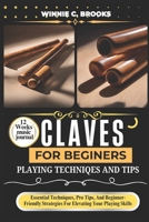 Claves For Beginners Playing Techniques And Tips: Essential Techniques, Pro Tips, And Beginner-Friendly Strategies For Elevating Your Playing Skills B0DYVBQQ16 Book Cover