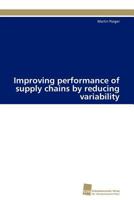 Improving performance of supply chains by reducing variability 3838127498 Book Cover
