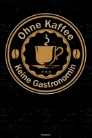 Ohne Kaffee keine Gastronomin Notizbuch: Gastronomin Journal DIN A5 liniert 120 Seiten Geschenk 1676726942 Book Cover