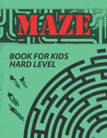 Maze Book for Kids, Hard Level: Challenging Maze Activity Book, Maze Workbook, Hard Mazes, Maze Puzzle Book 1709717661 Book Cover