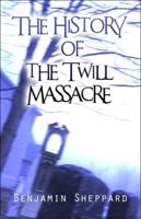 The History of the Twill Massacre 1608362450 Book Cover