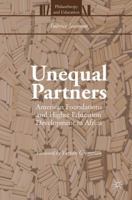 Unequal Partners: American Foundations and Higher Education Development in Africa 1137593474 Book Cover