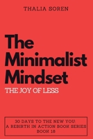 The Minimalist Mindset: The Joy of Less (30 Days to the New You: A Rebirth in Action) B0CNV39TSX Book Cover