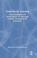 Creativity for Learning: Tools, Strategies, and Environments for Nurturing Creative Thinking in the Classroom 1032561750 Book Cover