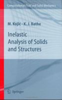 Inelastic Analysis of Solids and Structures (Computational Fluid and Solid Mechanics) 3540227938 Book Cover