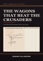 The Wagons That Beat the Crusaders: Jan Zizka and the Hussite Wars, 1420-1434 B0HFBTWBBL Book Cover