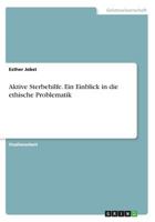 Aktive Sterbehilfe. Ein Einblick in die ethische Problematik 3668552819 Book Cover