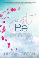 Just Be: How My Stillborn Son Taught Me To Surrender 0986196932 Book Cover