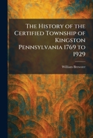 The History of the Certified Township of Kingston Pennsylvania 1769 to 1929 1025717414 Book Cover