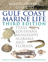 Beachcomber's Guide to Gulf Coast Marine Life, Third Edition: Texas, Louisiana, Mississippi, Alabama, and Florida 1589790618 Book Cover