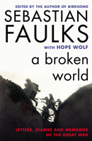 A Broken World: Letters, Diaries and Memories of the Great War 0091954223 Book Cover