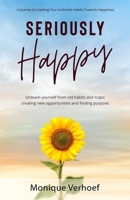 Seriously Happy. A Journey to Creating Your Authentic Habits Towards Happiness B09HG54YFM Book Cover
