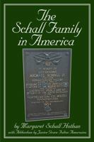 The Schall Family in America: Margaret Schall Hothan with Addendum by Janice Grace Fulton Amorosino 1434967085 Book Cover