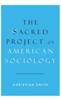 The Sacred Project of American Sociology 0199377138 Book Cover