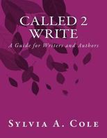 Called 2 Write: A Guide for Writers and Authors 1548306568 Book Cover