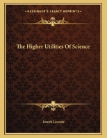 The Higher Utilities Of Science 1355149215 Book Cover