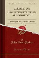 Colonial and Revolutionary Families of Pennsylvania; Genealogical and Personal Memoirs; Volume 2 1015517005 Book Cover