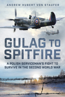 Gulag to Spitfire: A Polish Serviceman's Fight to Survive in the Second World War 1803995211 Book Cover
