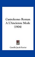 Castroleone: Roman A L'Ancienne Mode (1904) 1167733088 Book Cover
