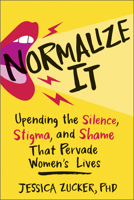 Normalize It: Upending the Silence, Stigma, and Shame that Pervade Women's Lives 1962305325 Book Cover