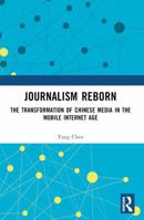 Journalism Reborn: The Transformation of Chinese Media in the Mobile Internet Age 1032913630 Book Cover