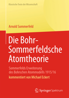 Die Bohr-Sommerfeldsche Atomtheorie: Sommerfelds Erweiterung des Bohrschen Atommodells 1915/16 (Klassische Texte der Wissenschaft) 364235114X Book Cover