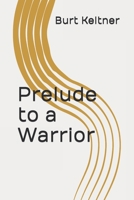 Prelude to a Warrior (Saga of a Warrior) 167162422X Book Cover