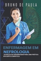 Enfermagem em Nefrologia: Avanços na Enfermagem para uma Prática Eficiente e Empática: Desvende os segredos da enfermagem em nefrologia e mergulhe no ... excelência profissional. (Portuguese Edition) B0CSWMWZ5X Book Cover