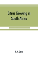 Citrus growing in South Africa; oranges, lemons, naartjes, etc. 9353868378 Book Cover