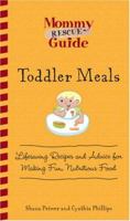 Mommy Rescue Guide: Toddler Meals: Lifesaving Recipes and Advice for Making Fun Nutritious Food (Mommy Rescue) 159869331X Book Cover