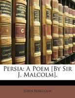 Persia: A Poem [By Sir J. Malcolm] 1377330877 Book Cover