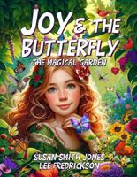 Joy & the Butterfly: The Magical Garden 1951774493 Book Cover