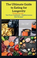 The Ultimate Guide to Eating for Longevity: Air Fryer Cookbook + Mediterranean Diet Recipes 1802260560 Book Cover