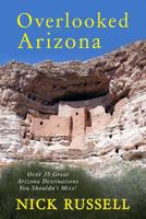 Overlooked Arizona: Over 35 Arizona Destinations You Should See 1544756925 Book Cover