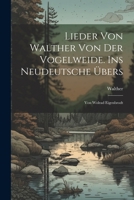 Lieder Von Walther Von Der Vogelweide. Ins Neudeutsche �bers: Von Wolrad Eigenbrodt 1022516515 Book Cover